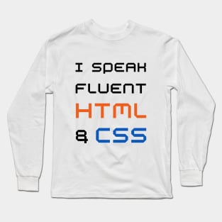 I speak fluent HTML and CSS - Funny web designer Long Sleeve T-Shirt